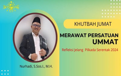 MERAWAT PERSATUAN UMMAT (Refleksi Jelang Pilkada Serentak 2024)